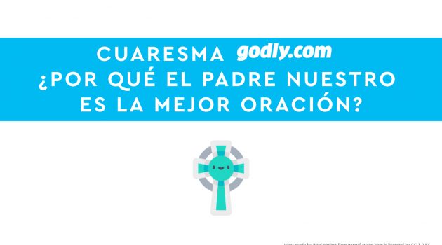 Cuaresma Godly 2019: "¿Por qué el Padre Nuestro es la mejor de las oraciones? | ORACIÓN.