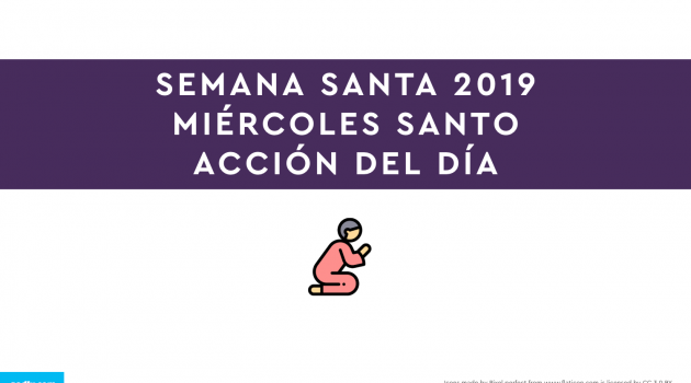 Semana Santa 2019: Miércoles Santo | ACCIÓN DEL DÍA