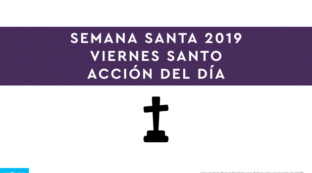 Semana Santa 2019: Viernes Santo | ACCIÓN DEL DÍA.