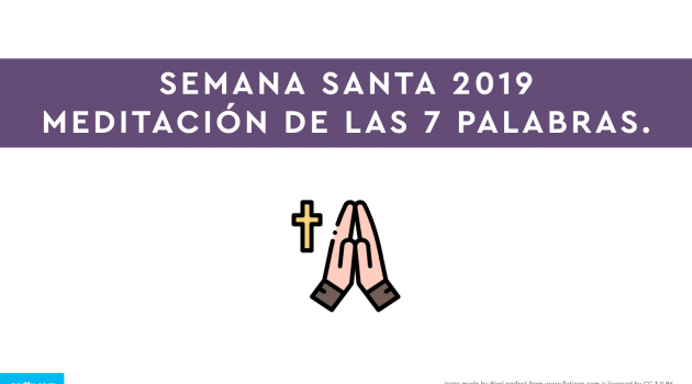 Semana Santa 2019: Viernes Santo | Meditación de las 7 Palabras.