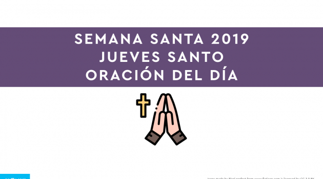 Semana Santa 2019: Jueves Santo | ORACIÓN DEL DÍA