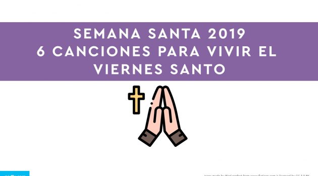 Semana Santa 2019: 6 canciones para vivir el Viernes Santo.