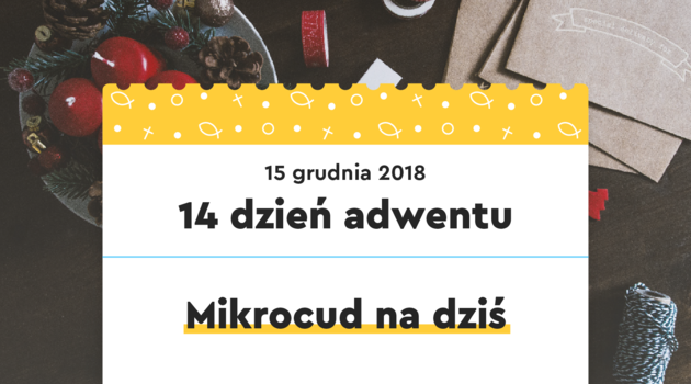 14 dzień adwentu | 15 grudnia 2018