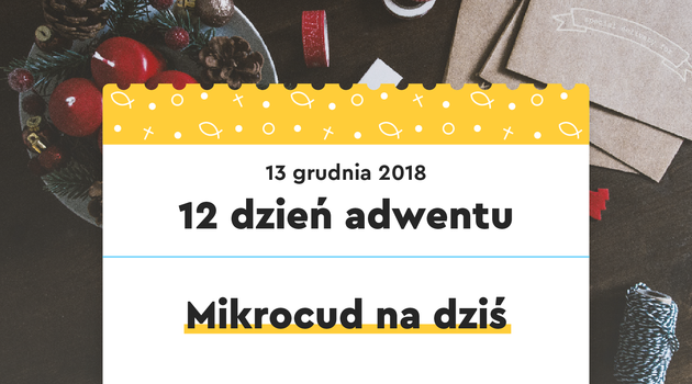 12 dzień adwentu | 13 grudnia 2018