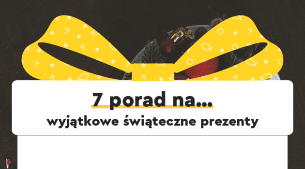 7 porad na wyjątkowe świąteczne prezenty