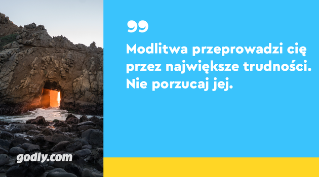 Inspiracje | Modlitwa przeprowadzi cię przez największe trudności. Nie porzucaj jej.